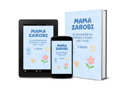 MAMA ZAROBI: 25 Sposobów na zarobek z domu i nie tylko. E-BOOK