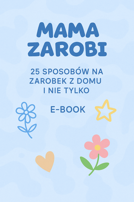 MAMA ZAROBI: 25 Sposobów na zarobek z domu i nie tylko. E-BOOK